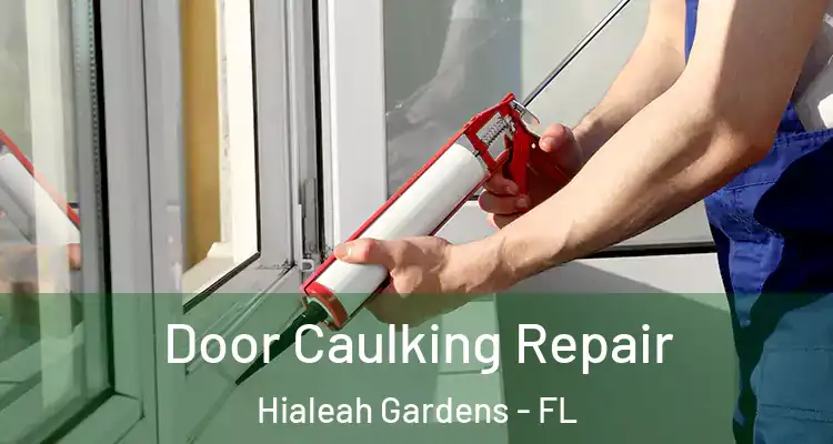  Door Caulking Repair Hialeah Gardens - FL