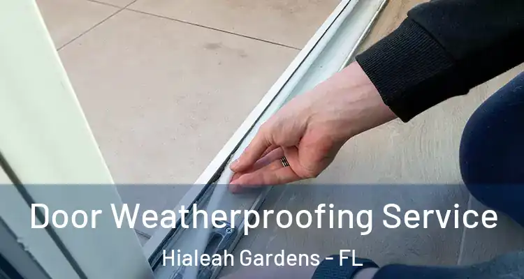 Door Weatherproofing Service Hialeah Gardens - FL
