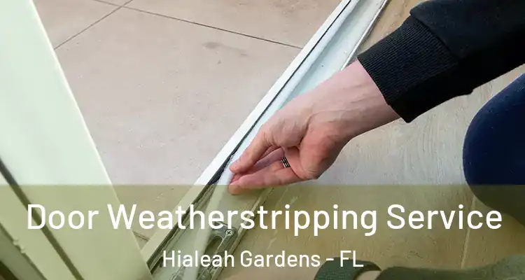  Door Weatherstripping Service Hialeah Gardens - FL
