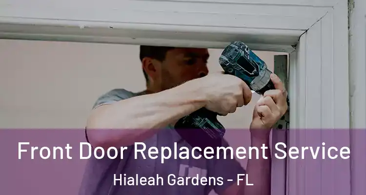  Front Door Replacement Service Hialeah Gardens - FL