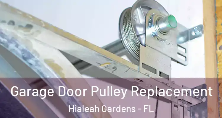  Garage Door Pulley Replacement Hialeah Gardens - FL