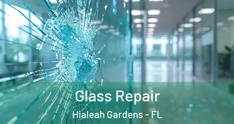  Glass Repair Hialeah Gardens - FL