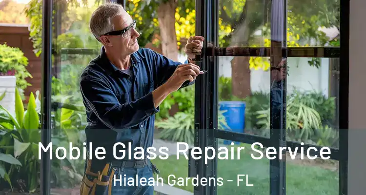  Mobile Glass Repair Service Hialeah Gardens - FL