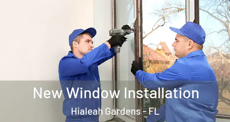  New Window Installation Hialeah Gardens - FL
