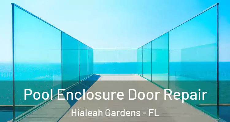  Pool Enclosure Door Repair Hialeah Gardens - FL