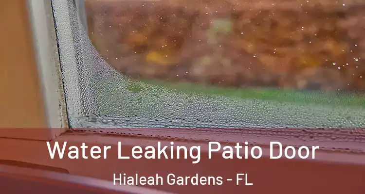  Water Leaking Patio Door Hialeah Gardens - FL