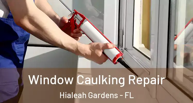  Window Caulking Repair Hialeah Gardens - FL