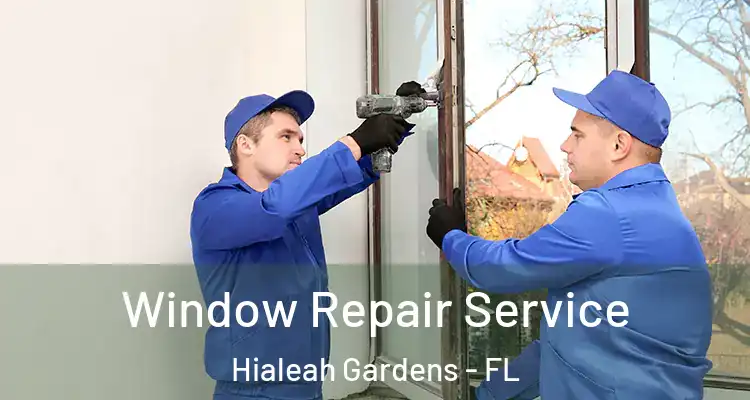  Window Repair Service Hialeah Gardens - FL