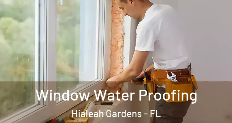  Window Water Proofing Hialeah Gardens - FL
